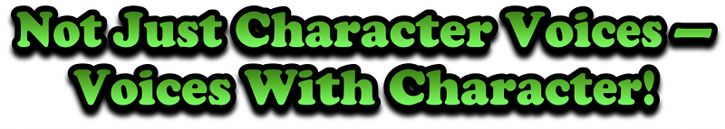 Not just character voices - voices with character!