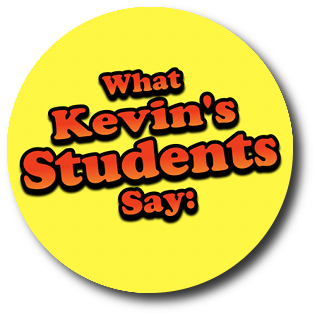 What Kevin's Students Say
